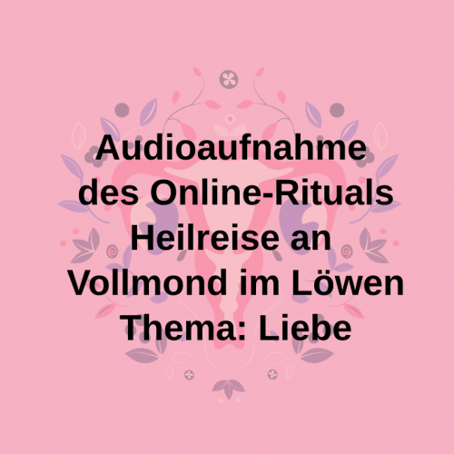 Heilreise vom 25.01.2023 Vollmond im Löwen Audioaufnahme